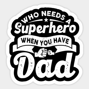 Who Needs a Super Hero When you have Dad Sticker